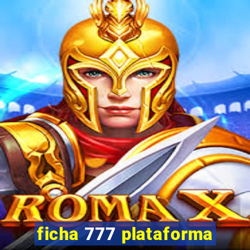 ficha 777 plataforma