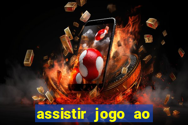 assistir jogo ao vivo hd