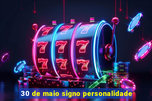 30 de maio signo personalidade