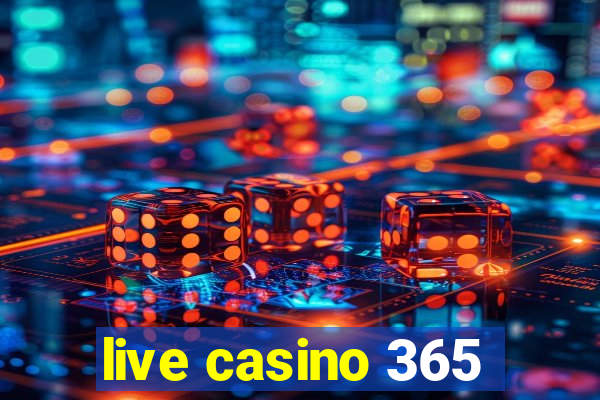 live casino 365