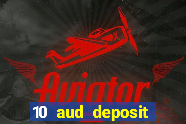 10 aud deposit online casino