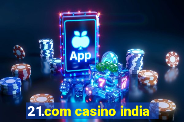 21.com casino india