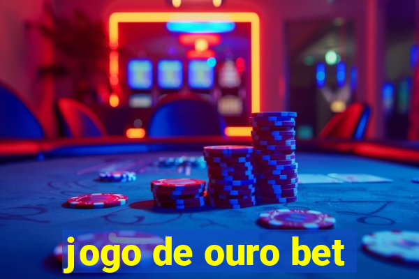 jogo de ouro bet