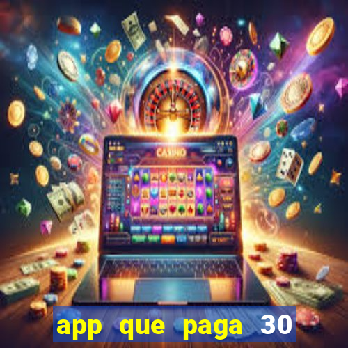 app que paga 30 reais para se cadastrar