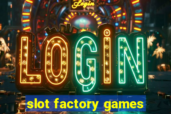 slot factory games