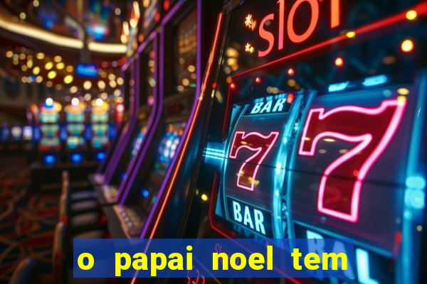 o papai noel tem quantos anos