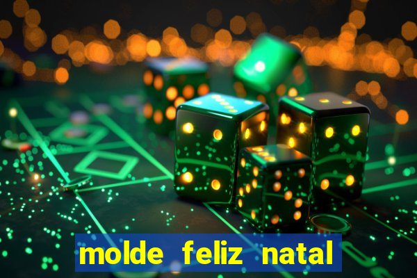 molde feliz natal para imprimir