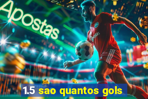 1.5 sao quantos gols