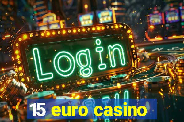 15 euro casino