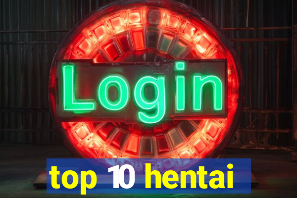 top 10 hentai