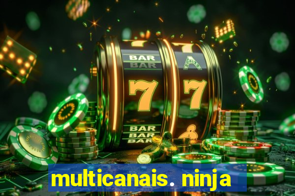 multicanais. ninja