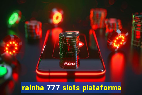 rainha 777 slots plataforma