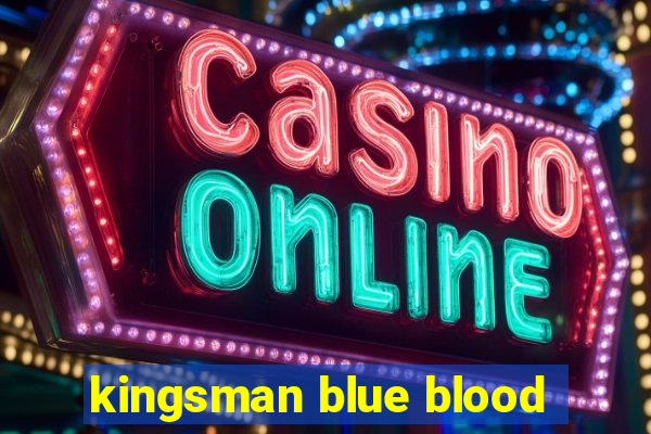 kingsman blue blood