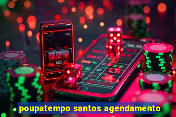 poupatempo santos agendamento