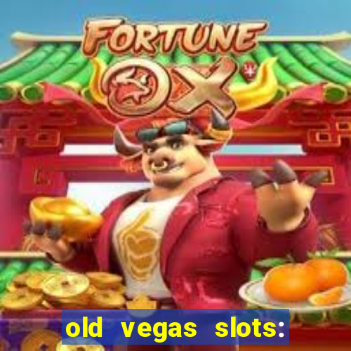 old vegas slots: casino games