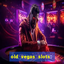 old vegas slots: casino games