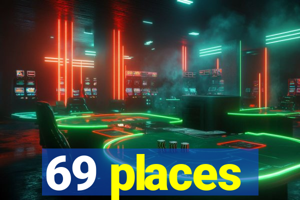 69 places