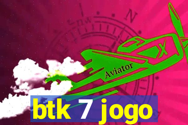 btk 7 jogo