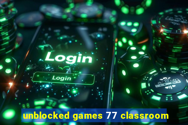 unblocked games 77 classroom