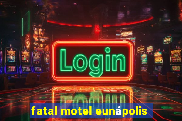 fatal motel eunápolis