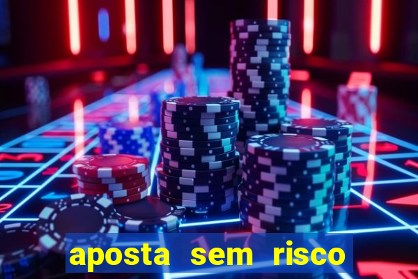 aposta sem risco bet 365