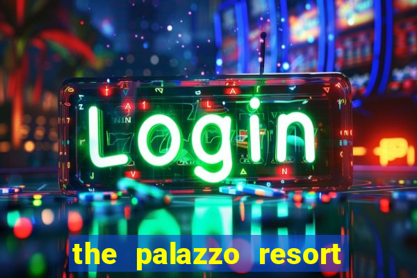 the palazzo resort hotel casino