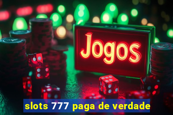 slots 777 paga de verdade