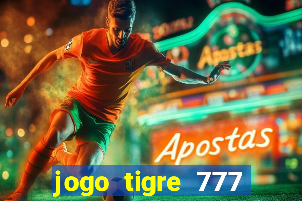 jogo tigre 777 como jogar