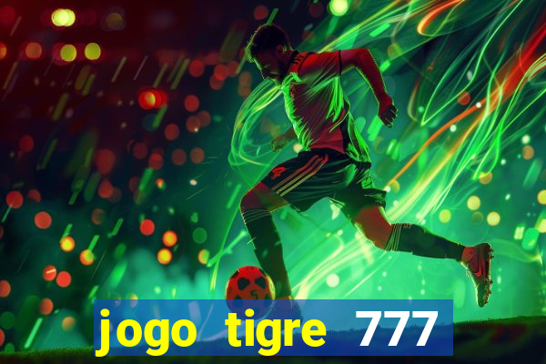 jogo tigre 777 como jogar