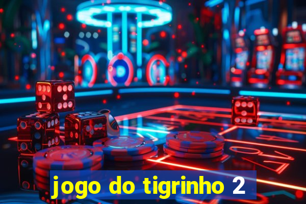 jogo do tigrinho 2