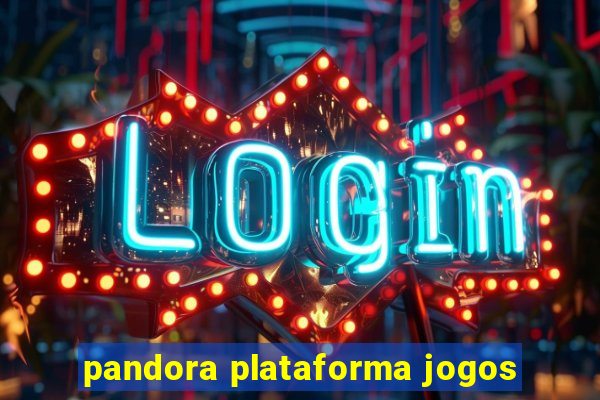 pandora plataforma jogos