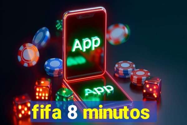 fifa 8 minutos