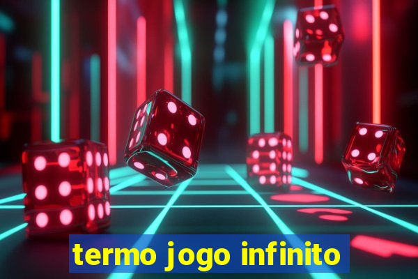 termo jogo infinito