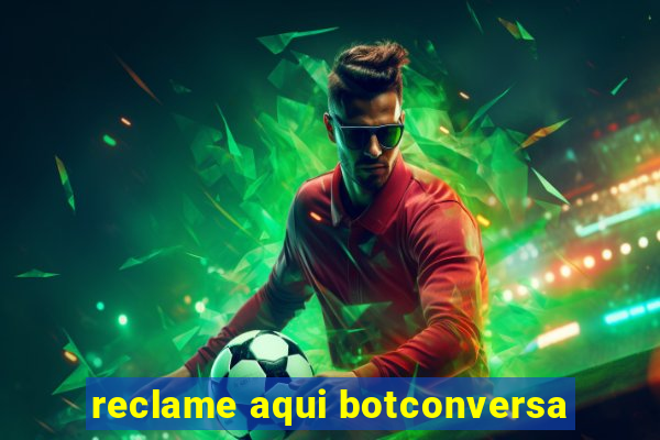 reclame aqui botconversa