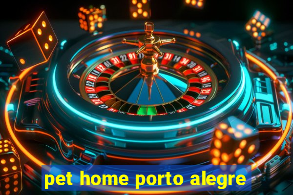 pet home porto alegre