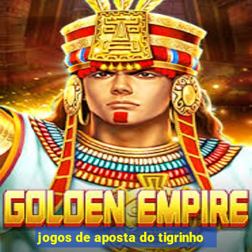 jogos de aposta do tigrinho