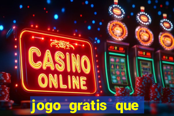 jogo gratis que ganha dinheiro