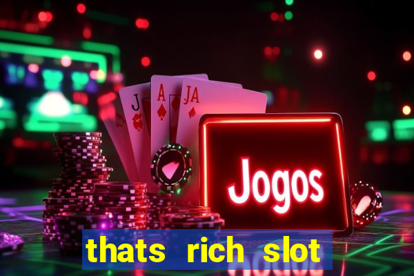 thats rich slot free play