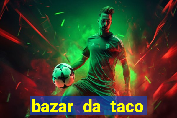 bazar da taco agendamento online