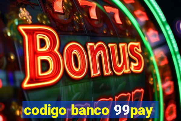 codigo banco 99pay