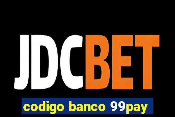 codigo banco 99pay