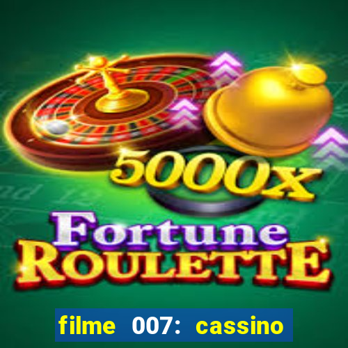 filme 007: cassino royale completo dublado