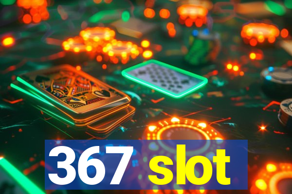 367 slot