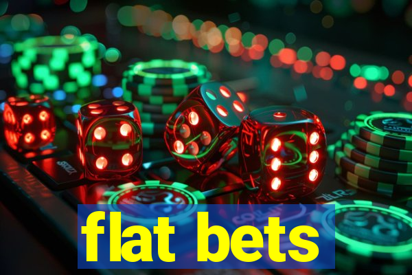 flat bets