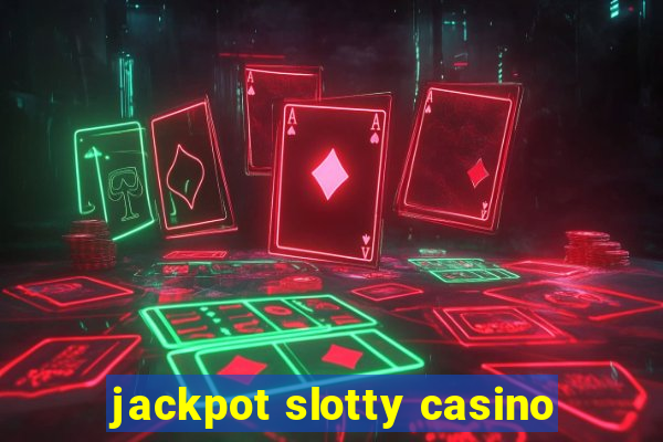 jackpot slotty casino