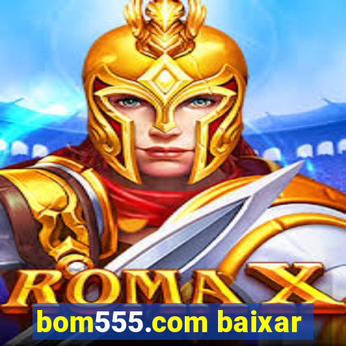 bom555.com baixar