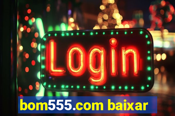 bom555.com baixar