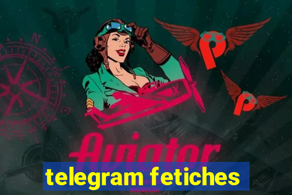 telegram fetiches