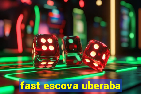 fast escova uberaba