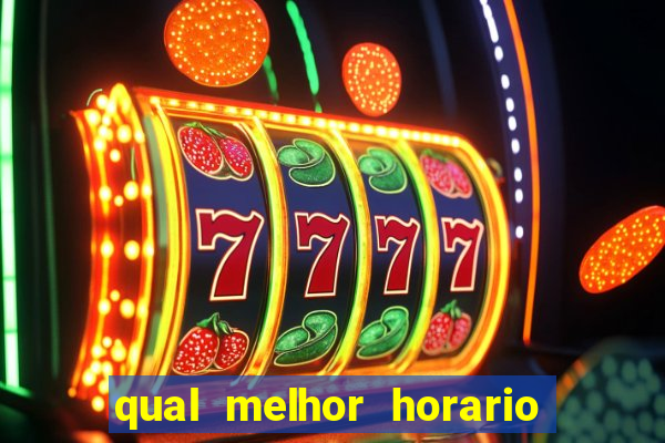 qual melhor horario para ganhar dinheiro no fortune tiger